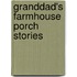 Granddad's Farmhouse Porch Stories