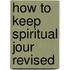 How to Keep Spiritual Jour Revised
