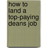 How to Land a Top-Paying Deans Job by Teresa Lawrence