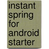 Instant Spring for Android Starter by Dahanne Anthony