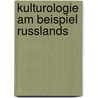 Kulturologie Am Beispiel Russlands door Elzbieta Szumanska