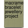 Macrame Bracelet Jewellery Project door Authors Various