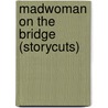Madwoman on the Bridge (Storycuts) by Sue Tong