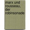 Marx Und Rousseau, Der Robinsonade by Tobias Krieg