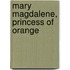 Mary Magdalene, Princess of Orange