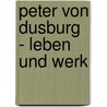Peter Von Dusburg - Leben Und Werk by Fabian Fuchs