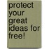 Protect Your Great Ideas for Free!
