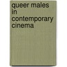 Queer Males in Contemporary Cinema door Kylo-Patrick R. Hart