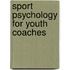 Sport Psychology for Youth Coaches