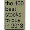 The 100 Best Stocks to Buy in 2013 door Scott Bobo