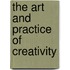 The Art and Practice of Creativity