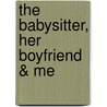The Babysitter, Her Boyfriend & Me door Seth Daniels