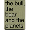 The Bull, the Bear and the Planets door M.G. Bucholtz B.sc. Mba