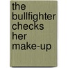 The Bullfighter Checks Her Make-Up by Susan Orlean