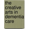 The Creative Arts in Dementia Care door Sarah Povey