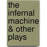 The Infernal Machine & Other Plays by Jean Cocteau