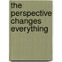 The Perspective Changes Everything