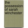 The Possession of Sarah Winchester by Jim Duggins