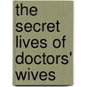The Secret Lives of Doctors' Wives by Anne Major