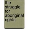 The Struggle for Aboriginal Rights door Bain Attwood