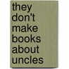 They Don't Make Books about Uncles door Joe Jurek