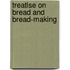Treatise on Bread and Bread-Making