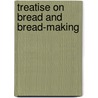Treatise on Bread and Bread-Making door Sylvester Graham