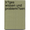 Tr�Ges Wissen Und Probleml�Sen door Svenja Sch�fer