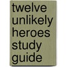 Twelve Unlikely Heroes Study Guide door John MacArthur