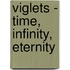Viglets - Time, Infinity, Eternity