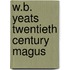 W.B. Yeats Twentieth Century Magus