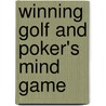 Winning Golf and Poker's Mind Game by Johnny Joe Gallagher