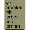 Wir Arbeiten Mit Farben Und Formen door Kerstin Holl�nder