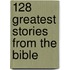 128 Greatest Stories from the Bible