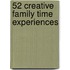 52 Creative Family Time Experiences