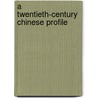 A Twentieth-Century Chinese Profile door Margaret Liu Wen Tsai