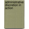 Administrative Discretion in Action door Amanda M. Olejarski