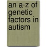 An A-Z of Genetic Factors in Autism by Kenneth Aitken
