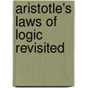 Aristotle's Laws of Logic Revisited door Christopher Alan Anderson
