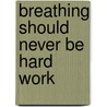 Breathing Should Never Be Hard Work door Robert Davidson