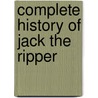 Complete History of Jack the Ripper door Philip Sugden