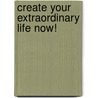 Create Your Extraordinary Life Now! door Bob Lembo