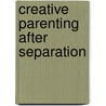 Creative Parenting After Separation door Elizabeth Seddon