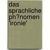 Das Sprachliche Ph�Nomen 'Ironie' by Rebecca Stabbert
