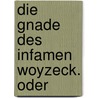 Die Gnade Des Infamen Woyzeck. Oder by Ferdinand Kl�sener
