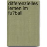 Differenzielles Lernen Im Fu�Ball by Michael Weber