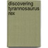Discovering Tyrannosaurus Rex