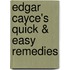 Edgar Cayce's Quick & Easy Remedies