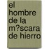 El Hombre De La M�Scara De Hierro