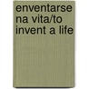 Enventarse Na Vita/To Invent a Life door Michael F. Capobianco